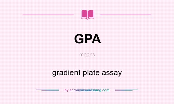 What does GPA mean? It stands for gradient plate assay