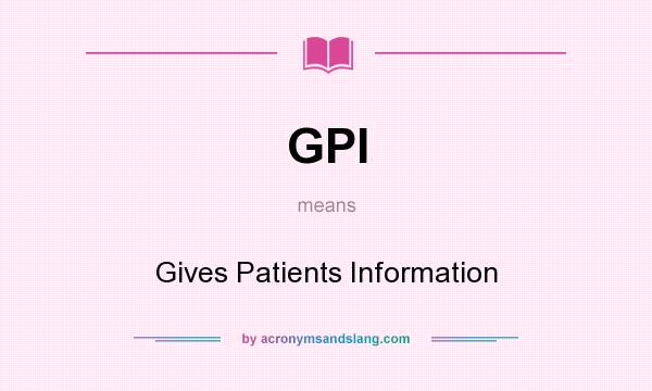 What does GPI mean? It stands for Gives Patients Information