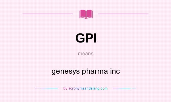 What does GPI mean? It stands for genesys pharma inc