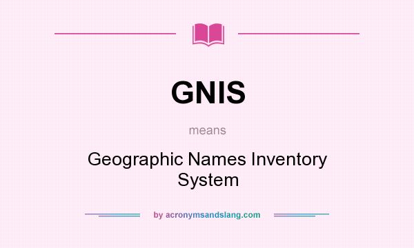 What does GNIS mean? It stands for Geographic Names Inventory System