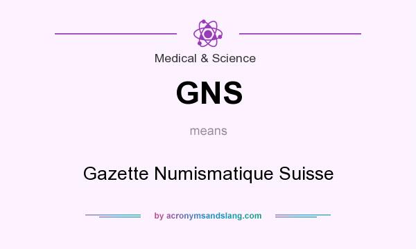 What does GNS mean? It stands for Gazette Numismatique Suisse