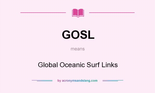 What does GOSL mean? It stands for Global Oceanic Surf Links