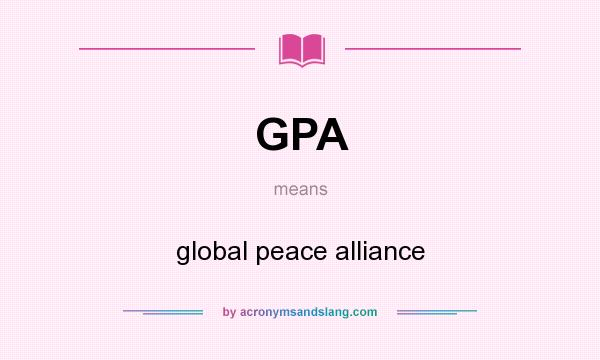 What does GPA mean? It stands for global peace alliance