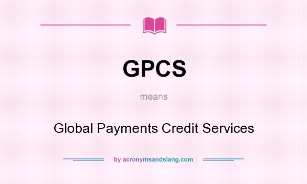 What does GPCS mean? It stands for Global Payments Credit Services