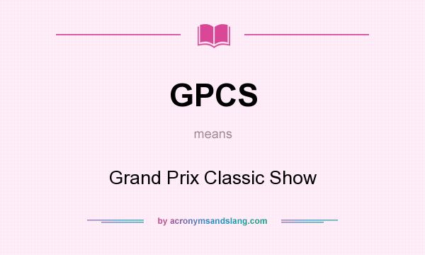 What does GPCS mean? It stands for Grand Prix Classic Show