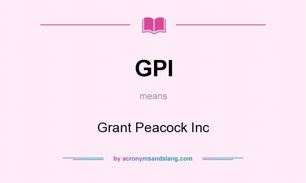 What does GPI mean? It stands for Grant Peacock Inc