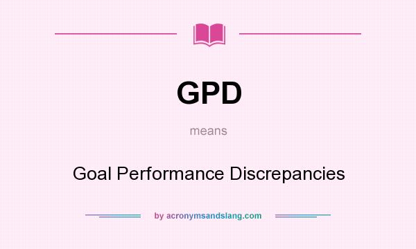 What does GPD mean? It stands for Goal Performance Discrepancies