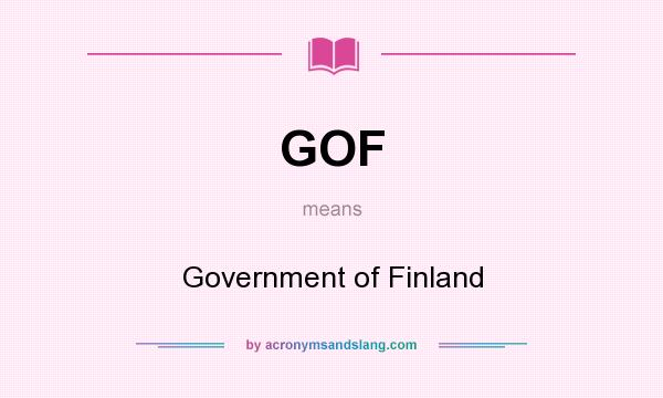 What does GOF mean? It stands for Government of Finland