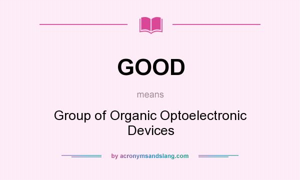 What does GOOD mean? It stands for Group of Organic Optoelectronic Devices