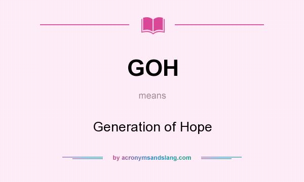 What does GOH mean? It stands for Generation of Hope