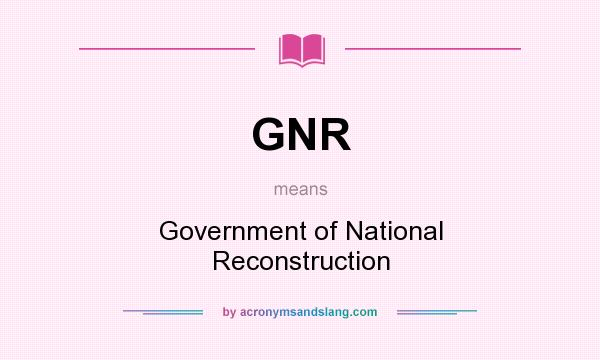 What does GNR mean? It stands for Government of National Reconstruction