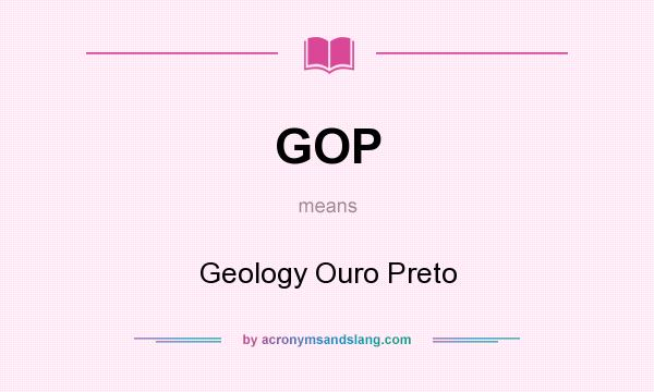 What does GOP mean? It stands for Geology Ouro Preto