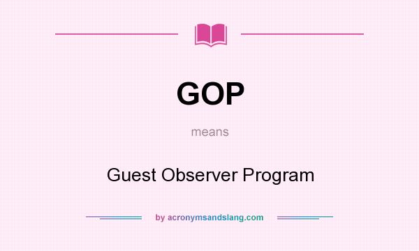 What does GOP mean? It stands for Guest Observer Program