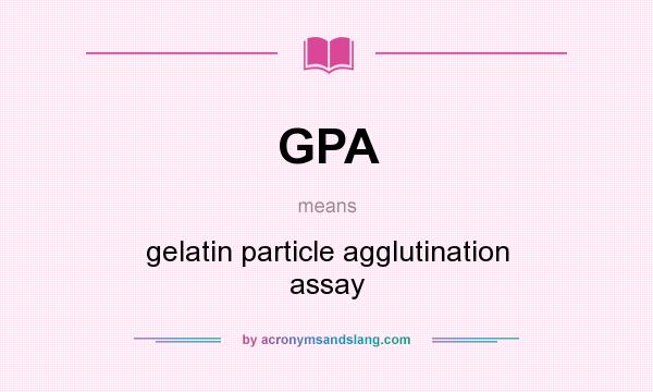 What does GPA mean? It stands for gelatin particle agglutination assay