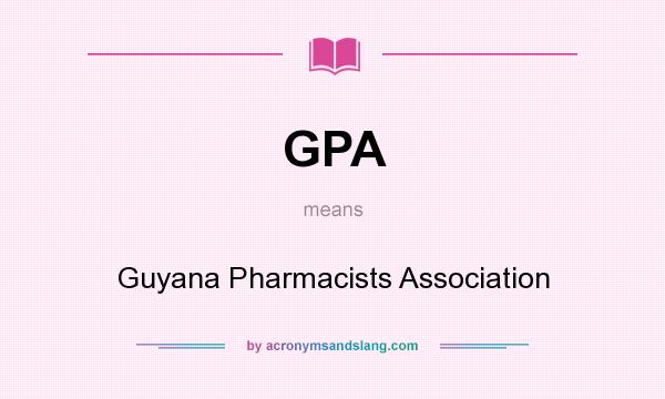 What does GPA mean? It stands for Guyana Pharmacists Association