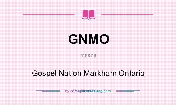 What does GNMO mean? It stands for Gospel Nation Markham Ontario