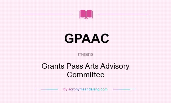 What does GPAAC mean? It stands for Grants Pass Arts Advisory Committee