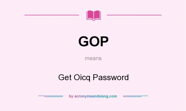 What does GOP mean? It stands for Get Oicq Password