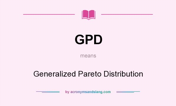 What does GPD mean? It stands for Generalized Pareto Distribution