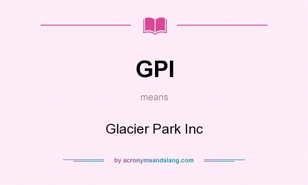 What does GPI mean? It stands for Glacier Park Inc