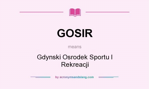 What does GOSIR mean? It stands for Gdynski Osrodek Sportu I Rekreacji