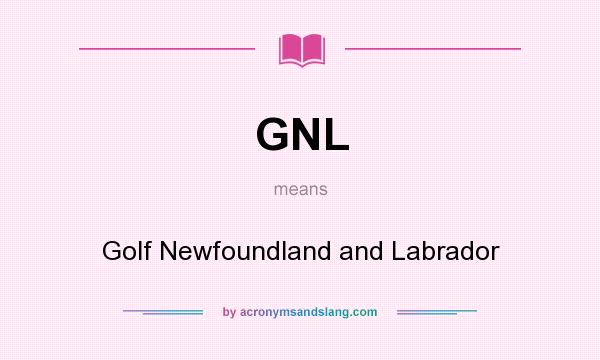 What does GNL mean? It stands for Golf Newfoundland and Labrador