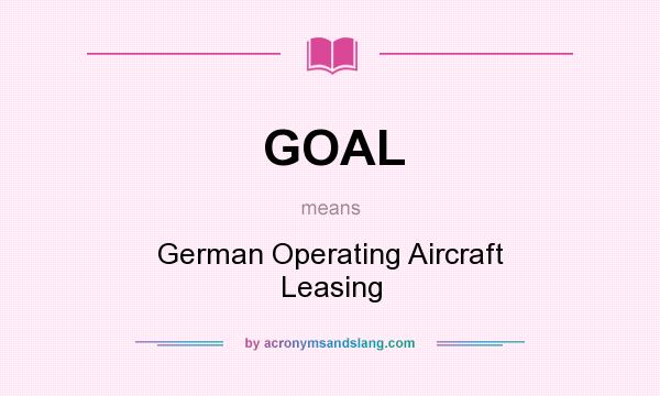 What does GOAL mean? It stands for German Operating Aircraft Leasing