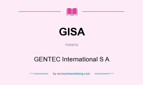 What does GISA mean? It stands for GENTEC International S A