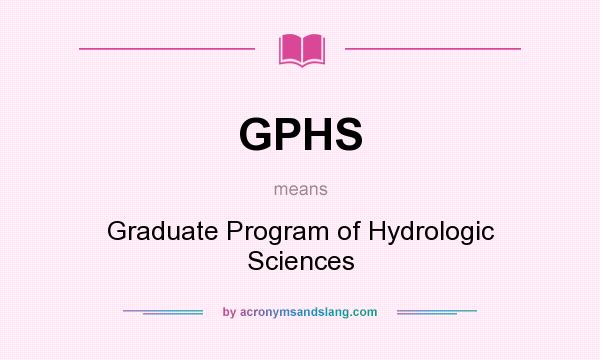 What does GPHS mean? It stands for Graduate Program of Hydrologic Sciences