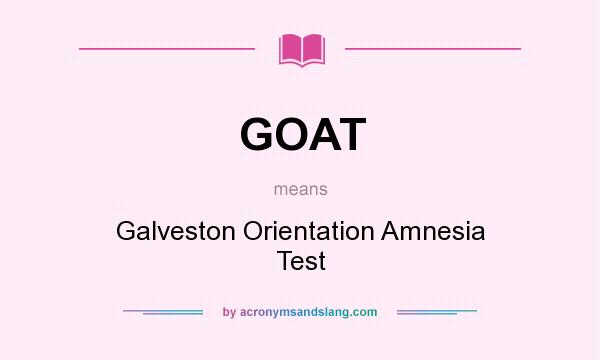 What does GOAT mean? It stands for Galveston Orientation Amnesia Test