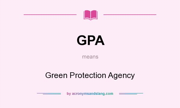 What does GPA mean? It stands for Green Protection Agency
