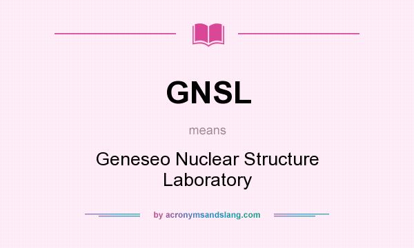 What does GNSL mean? It stands for Geneseo Nuclear Structure Laboratory