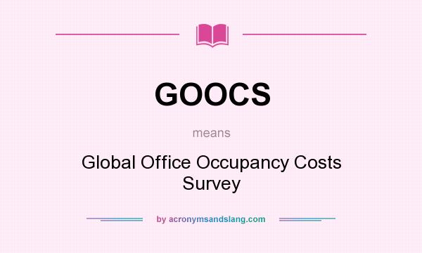 What does GOOCS mean? It stands for Global Office Occupancy Costs Survey