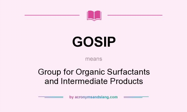 What does GOSIP mean? It stands for Group for Organic Surfactants and Intermediate Products