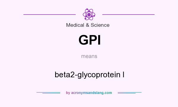 What does GPI mean? It stands for beta2-glycoprotein I
