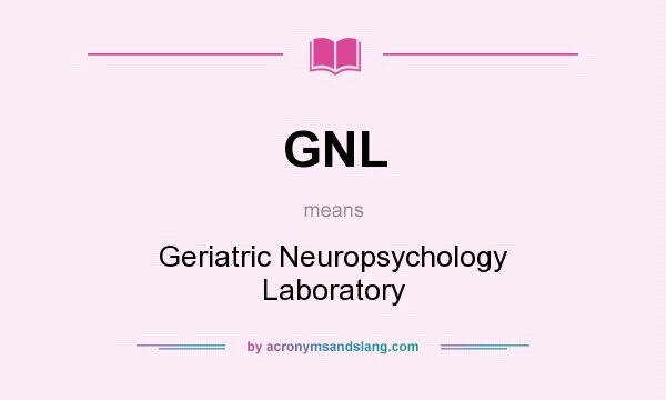What does GNL mean? It stands for Geriatric Neuropsychology Laboratory