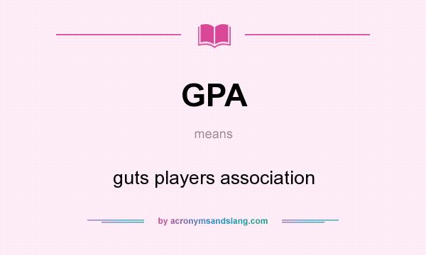 What does GPA mean? It stands for guts players association
