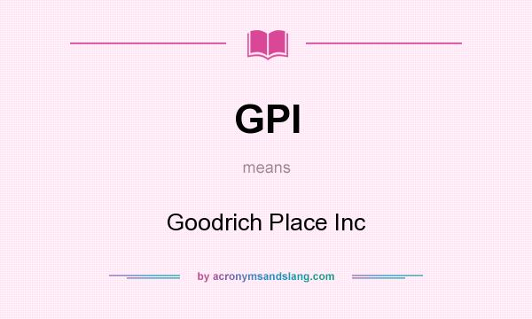 What does GPI mean? It stands for Goodrich Place Inc
