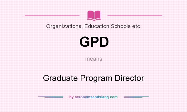 What does GPD mean? It stands for Graduate Program Director
