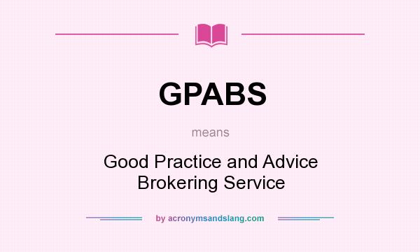 What does GPABS mean? It stands for Good Practice and Advice Brokering Service