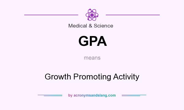 What does GPA mean? It stands for Growth Promoting Activity