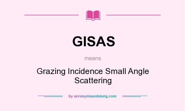 What does GISAS mean? It stands for Grazing Incidence Small Angle Scattering