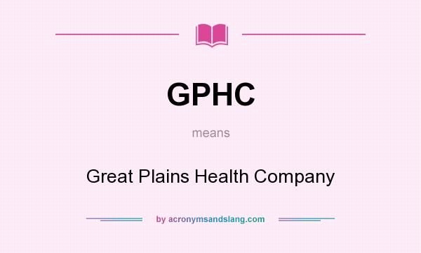 What does GPHC mean? It stands for Great Plains Health Company