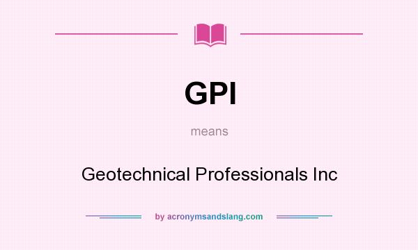 What does GPI mean? It stands for Geotechnical Professionals Inc