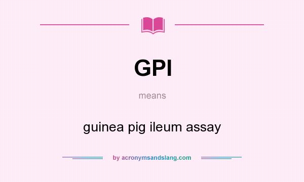 What does GPI mean? It stands for guinea pig ileum assay