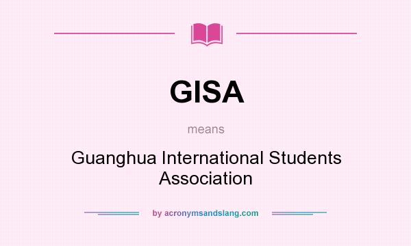 What does GISA mean? It stands for Guanghua International Students Association