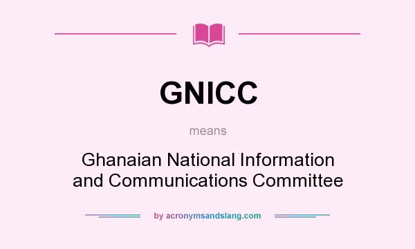 What does GNICC mean? It stands for Ghanaian National Information and Communications Committee