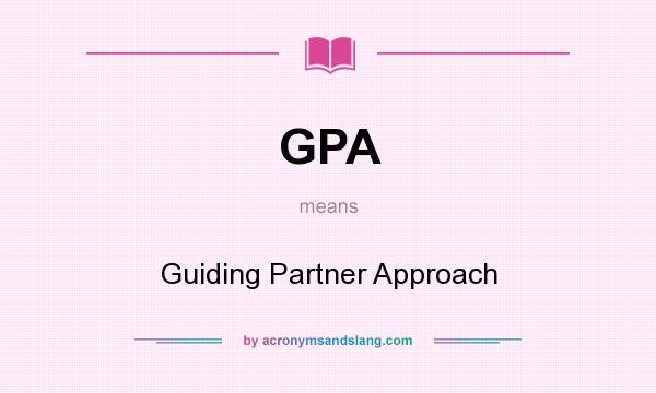 What does GPA mean? It stands for Guiding Partner Approach