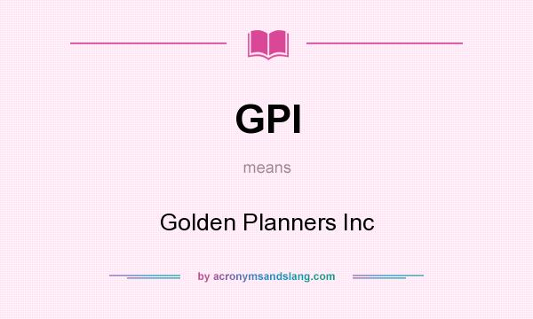 What does GPI mean? It stands for Golden Planners Inc
