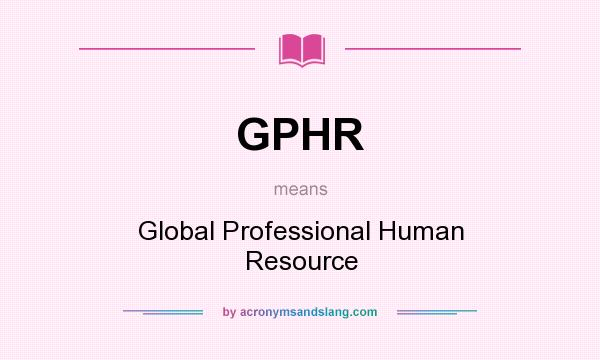 What does GPHR mean? It stands for Global Professional Human Resource
